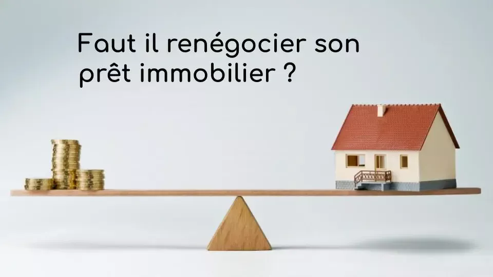 Faut il renégocier son prêt immobilier